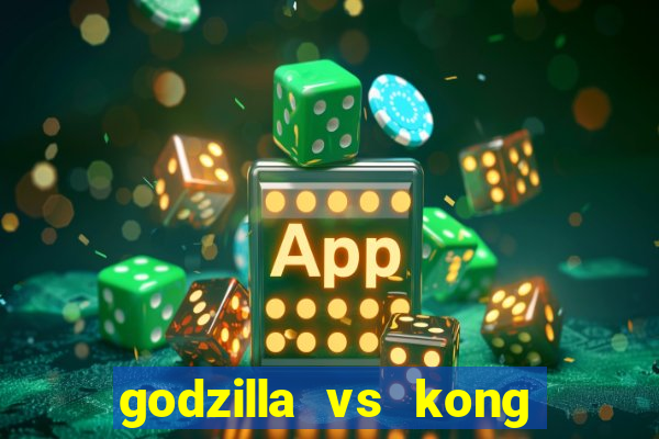 godzilla vs kong filme completo dublado topflix